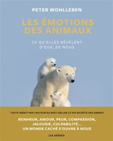 Les émotions des animaux : ce qu'elles révèlent d'eux, de nous - Peter Wohlleben