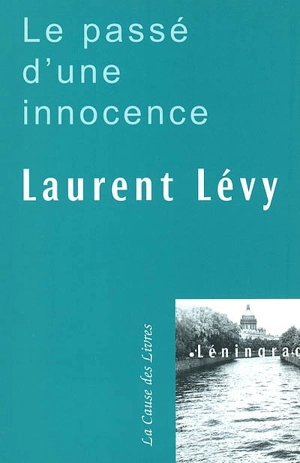 Le passé d'une innocence ou Le voyage à Leningrad - Laurent Lévy