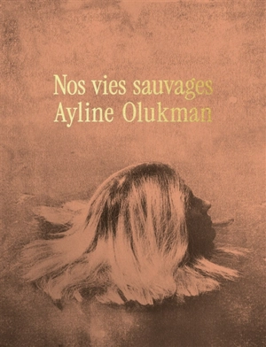 Nos vies sauvages - Ayline Olukman