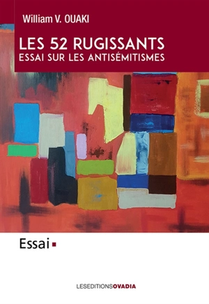 Les 52 rugissants : essai sur les antisémitismes - William V. Ouaki