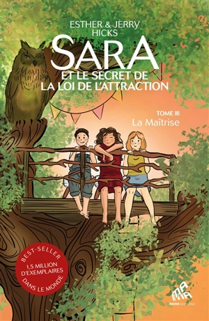 Sara et le secret de la loi de l'attraction. Vol. 3. La maîtrise - Esther Hicks