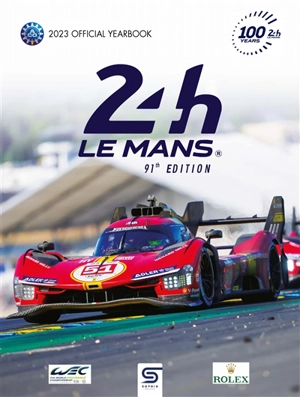 24 h Le Mans : 100 years, 91st edition, 2023 official yearbook : the official annual of the greatest endurance race in the world - Jean-Marc Teissedre