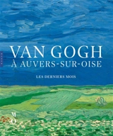 Van Gogh à Auvers-sur-Oise : les derniers mois
