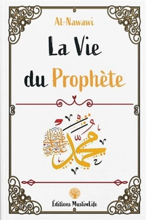 La vie du Prophète - Yahyâ ibn Sharaf al- Nawawî