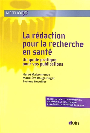 La rédaction pour la recherche en santé : un guide pratique pour vos publications : thèses, articles, communication numérique... les techniques de rédaction scientifique pas à pas - Hervé Maisonneuve