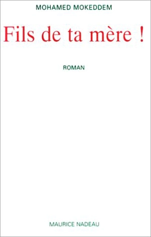 Fils de ta mère ! - Mohamed Mokeddem