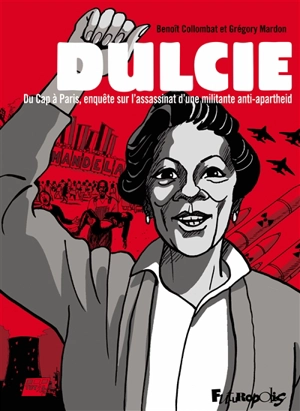 Dulcie : du Cap à Paris, enquête sur l'assassinat d'une militante anti-apartheid - Benoît Collombat