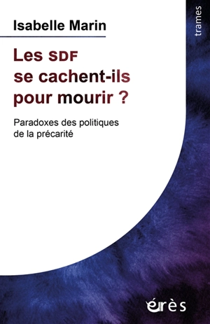 Les SDF se cachent-ils pour mourir ? : paradoxes des politiques de la précarité - Isabelle Marin