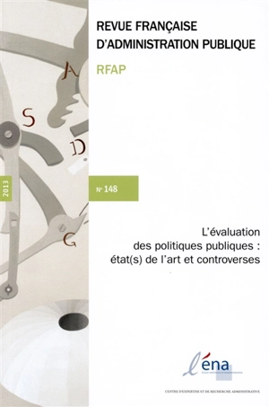 Revue française d'administration publique, n° 148. L'évaluation des politiques publiques : état(s) de l'art et controverses. Evaluating public policies : latest developments and controversies