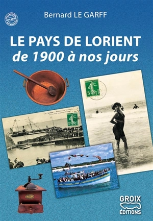 Le pays de Lorient de 1900 à nos jours - Bernard Le Garff