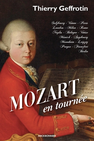 Mozart en tournée : Salzbourg, Vienne, Paris, Londres, Milan, Rome... - Thierry Geffrotin