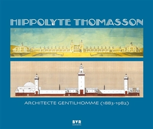 Hippolyte Thomasson : architecte gentilhomme (1883-1982) - Hippolyte Thomasson