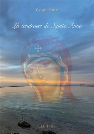 La tendresse de sainte Anne - Yasmine Khlat