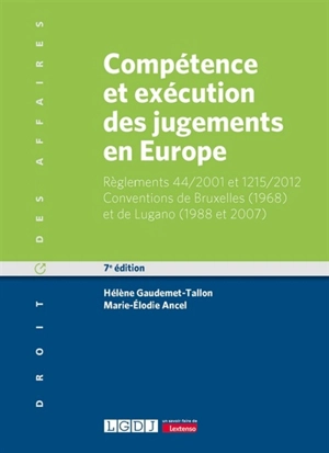 Compétence et exécution des jugements en Europe : matières civile et commerciale : règlements 44-2001 et 1215-2012, conventions de Bruxelles (1968) et de Lugano (1988 et 2007) - Hélène Gaudemet-Tallon