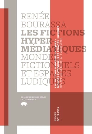 Les fictions hypermédiatiques : mondes fictionnels et espaces ludiques - Renée Bourassa