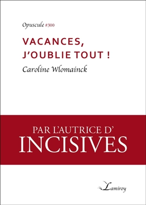 Vacances, j'oublie tout ! - Caroline Wlomainck