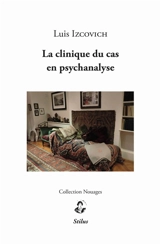 La clinique du cas en psychanalyse - Luis Izcovich