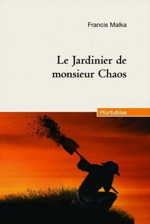 Le jardinier de monsieur Chaos - Francis Malka