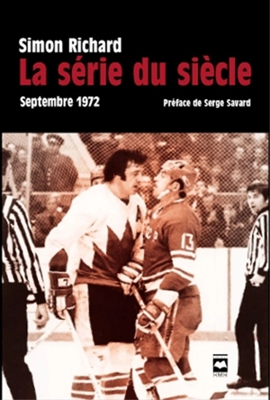 La série du siècle : septembre 1972 : chronique d'une épopée extraordinaire - Richard, Simon