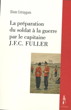 La préparation du soldat à la guerre par le capitaine J.F.C. Fuller - John Frederick Charles Fuller