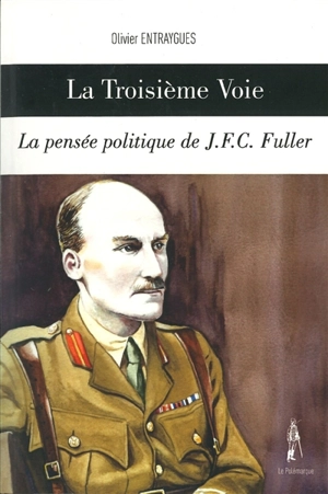 La troisième voie : la pensée politique de J.F.C. Fuller - John Frederick Charles Fuller