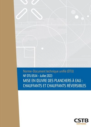 Mise en oeuvre des planchers à eau : chauffants et chauffants réversibles : NF DTU 65.14, juillet 2023 - Centre scientifique et technique du bâtiment (France)