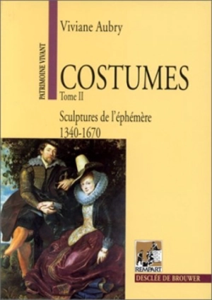 Costumes. Vol. 2. Sculpture de l'éphémère, 1340-1670 - Viviane Aubry