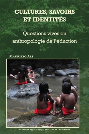 Cultures, savoirs et identités : questions vives en anthropologie de l'éducation - Maurizio Ali