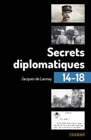 Secrets diplomatiques 14-18 - Jacques de Launay