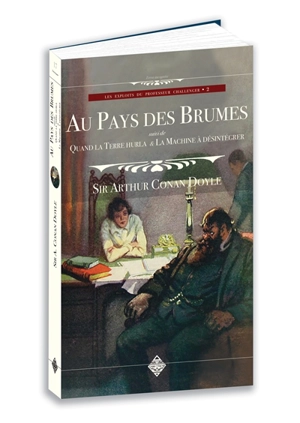 Les exploits du professeur Challenger. Vol. 2. Au pays des brumes. Quand la terre hurla. La machine à désintégrer - Arthur Conan Doyle