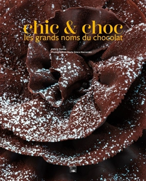 Chic & choc : les grands noms du chocolat - Valérie Duclos