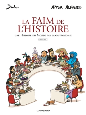 La faim de l'histoire : une histoire du monde par la gastronomie. Vol. 1 - Aitor Alfonso