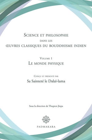 Science et philosophie dans les oeuvres classiques du bouddhisme indien. Vol. 1. Le monde physique