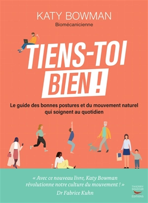 Tiens-toi bien ! : le guide des bonnes postures et du mouvement naturel qui soignent au quotidien - Katy Bowman