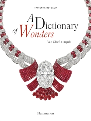 A dictionary of wonders : the enchanted world of Van Cleef & Arpels - Fabienne Reybaud