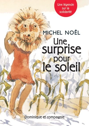 Une surprise pour le soleil : Une légende sur la solidarité - Michel Noël