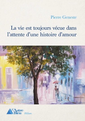 La vie est toujours vécue dans l'attente d'une histoire d'amour - Pierre Geneste