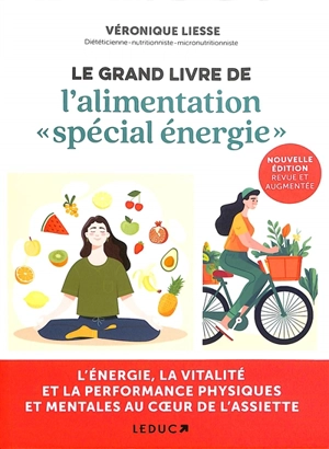 Le grand livre de l'alimentation spécial énergie : l'énergie, la vitalité et la performance physiques et mentales au coeur de l'assiette - Véronique Liesse