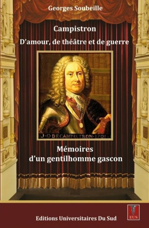 Campistron : d'amour, de théâtre et de guerre : mémoires d'un gentilhomme gascon - Georges Soubeille