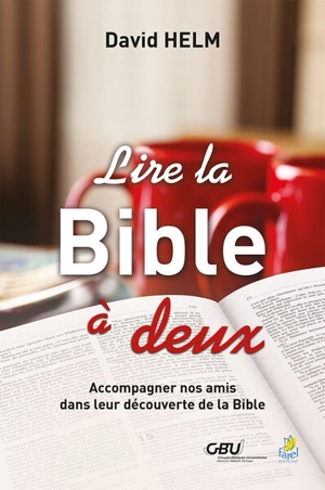 Lire la Bible à deux : accompagner nos amis dans leur découverte de la Bible - David R. Helm