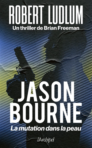 Jason Bourne : la mutation dans la peau - Brian Freeman