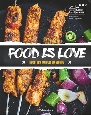 Food is love : recettes autour du monde - Tarek Ghedir