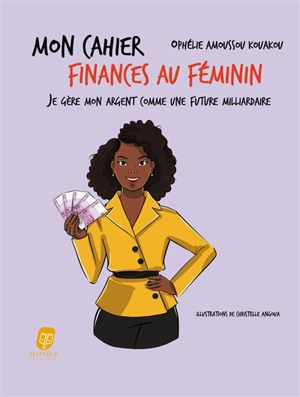 Mon cahier finances au féminin : je gère mon argent comme une future milliardaire - Ophélie Amoussou Kouakou