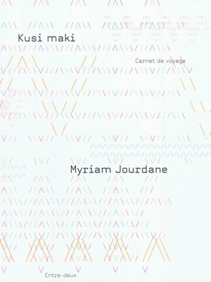 Kusi maki : carnet de voyage - Myriam Jourdane