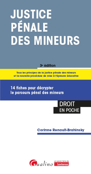 Justice pénale des mineurs : 14 fiches pour décrypter le parcours pénal des mineurs : tous les principes de la justice pénale des mineurs et la nouvelle procédure de mise à l'épreuve éducative - Corinne Renault-Brahinsky