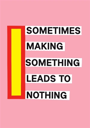 Sometimes making something leads to nothing - Nathalie Du Pasquier