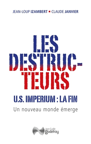 Les destructeurs : US imperium, la fin : un nouveau monde émerge - Jean-Loup Izambert