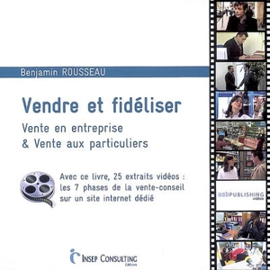 Vendre et fidéliser : vente en entreprise & vente aux particuliers - Benjamin Rousseau