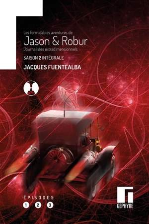 Les formidables aventures de Jason & Robur, journalistes extradimensionnels. Saison 2 intégrale : épisodes 1, 2, 3 - Jacques Fuentealba