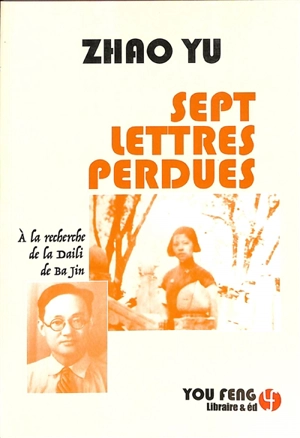 Sept lettres perdues : à la recherche de la Daili de Ba Jin - Yu Zhao